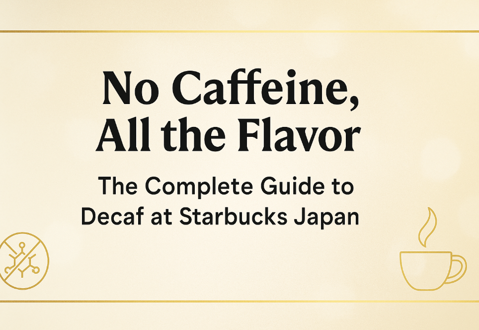 No Caffeine, All the Flavor The Complete Guide to Decaf at Starbucks Japan
